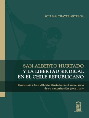 cover image of San Alberto Hurtado y la libertad sindical en el Chile republicano